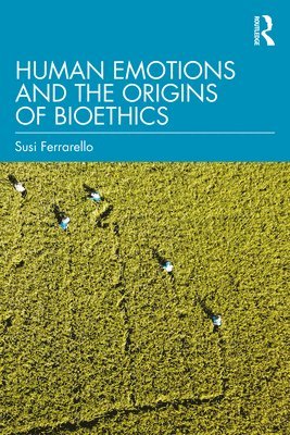 Human Emotions and the Origins of Bioethics 1