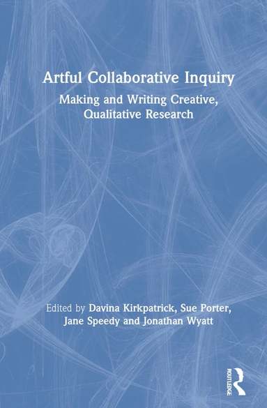 Davina Kirkpatrick, Sue Porter, Jane Speedy, Jonathan Wyatt - Artful Collaborative Inquiry, Inbunden
