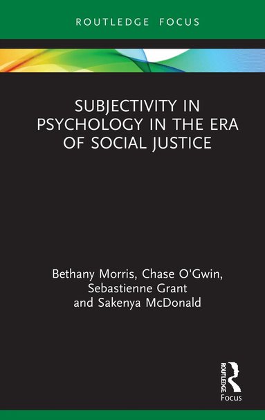 Bethany Morris, Chase O’Gwin, Sebastienne Grant, Sakenya McDonald - Subjectivity in Psychology in the Era of Social Justice, Inbunden