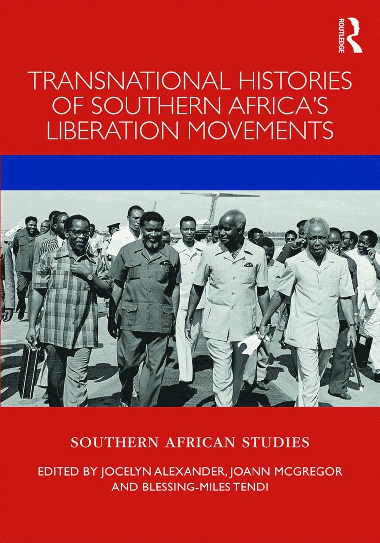 Jocelyn Alexander, JoAnn McGregor, Blessing-Miles Tendi, Joann McGregor - Transnational Histories of Southern Africa’s Liberation Movements, Inbunden