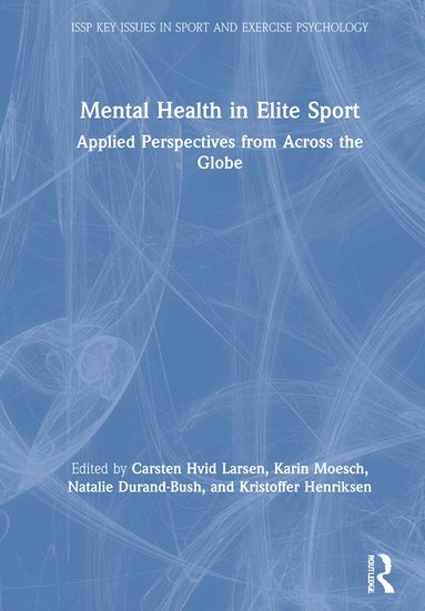 Carsten Larsen, Karin Moesch, Natalie Durand-Bush, Kristoffer Henriksen - Mental Health in Elite Sport, Inbunden