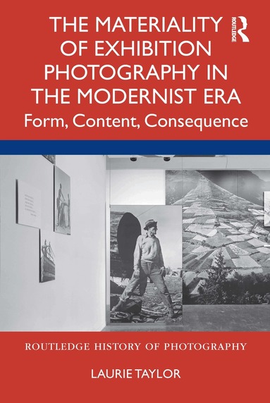 Laurie Taylor - Materiality of Exhibition Photography in the Modernist Era, Inbunden