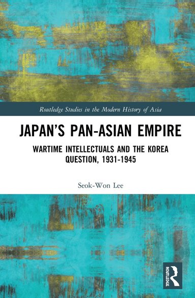 Seok-Won Lee - Japan’s Pan-Asian Empire, Inbunden