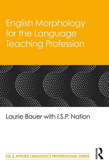 Laurie Bauer, I.S.P. Nation - English Morphology for the Language Teaching Profession, Inbunden