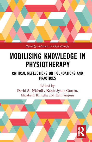 David A. Nicholls, Karen Synne Groven, Elizabeth Kinsella, Rani Anjum - Mobilizing Knowledge in Physiotherapy, Inbunden