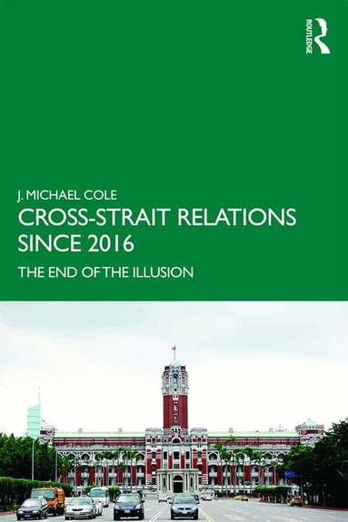 J. Michael Cole - Cross-Strait Relations Since 2016, Inbunden