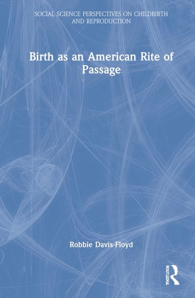 Robbie Davis-Floyd - Birth as an American Rite of Passage, Inbunden
