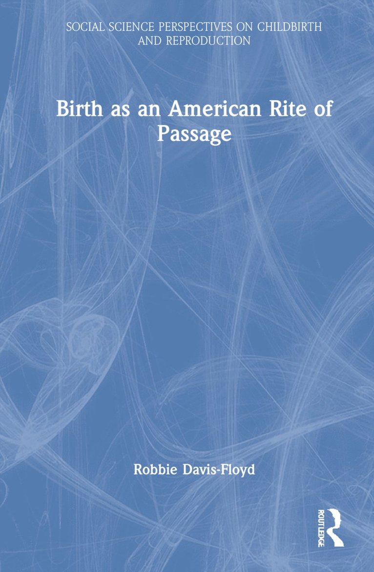 Robbie Davis-Floyd, Robbie (Rice University) Davis-Floyd - Birth as an American Rite of Passage, Inbunden