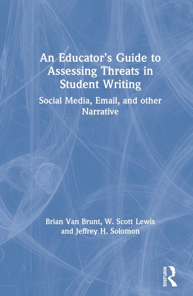 Brian Van Brunt, W. Scott Lewis, Jeffrey H. Solomon, Brian (Secure Community Network) Van Brunt, Jeffrey H. (Looking Glass Consulting and Design) Solomon, Brian Van Brunt - Educator’s Guide to Assessing Threats in Student Writing, Inbunden