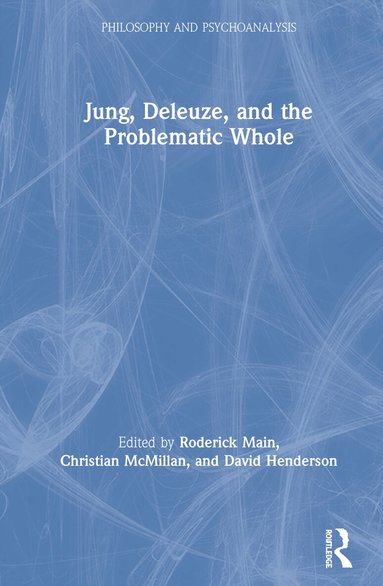 Roderick Main, Christian McMillan, David Henderson - Jung, Deleuze, and the Problematic Whole, Inbunden
