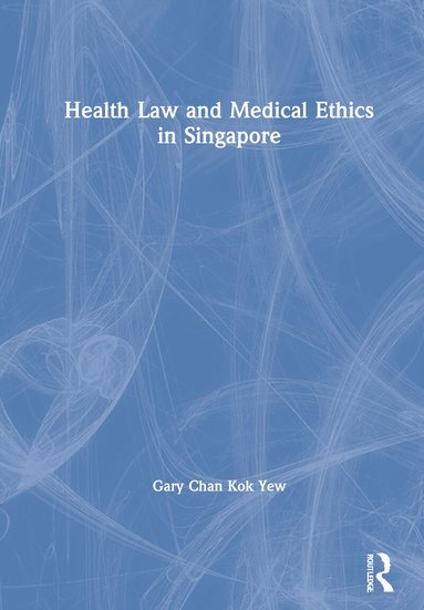 Gary Chan Kok Yew - Health Law and Medical Ethics in Singapore, Inbunden