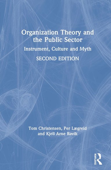 Tom Christensen, Per Lægreid, Kjell Arne Røvik - Organization Theory and the Public Sector, Inbunden