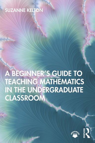bokomslag Beginner's Guide to Teaching Mathematics in the Undergraduate Classroom