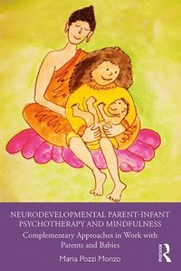 bokomslag Neurodevelopmental Parent-Infant Psychotherapy and Mindfulness