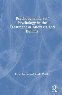 bokomslag Psychodynamic Self Psychology in the Treatment of Anorexia and Bulimia