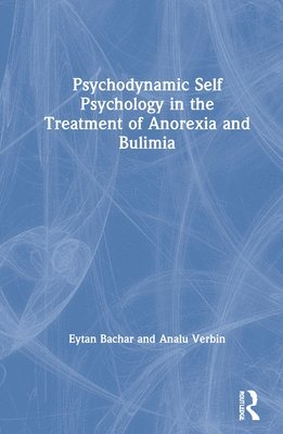 Psychodynamic Self Psychology in the Treatment of Anorexia and Bulimia 1