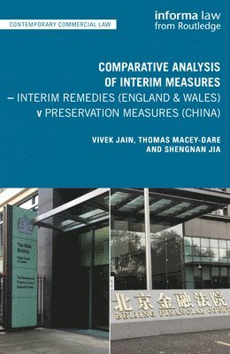 Vivek Jain, Thomas Macey-Dare, Shengnan Jia - Comparative Analysis of Interim Measures – Interim Remedies (England & Wales) v Preservation Measures (China), Inbunden