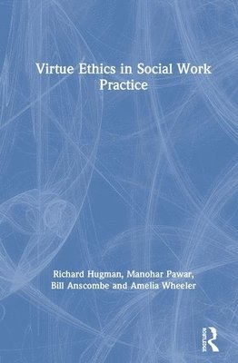 Virtue Ethics in Social Work Practice 1
