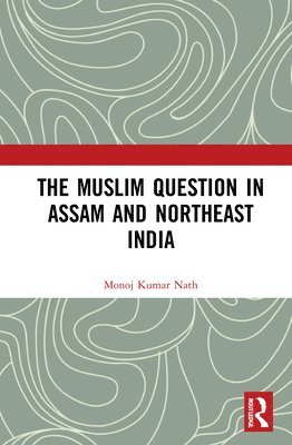 bokomslag The Muslim Question in Assam and Northeast India