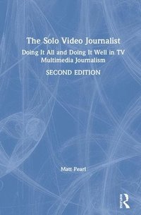bokomslag The Solo Video Journalist