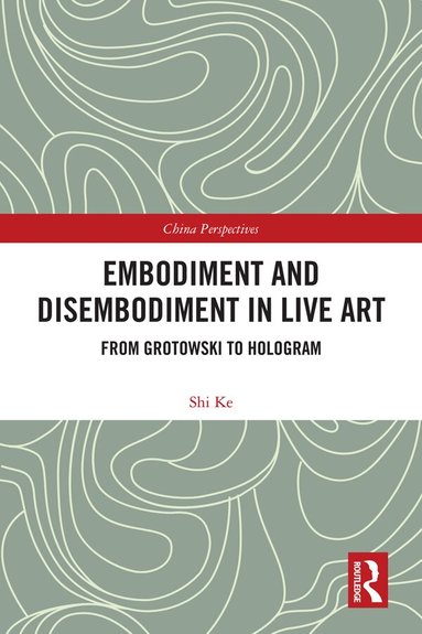 Ke Shi - Embodiment and Disembodiment in Live Art, Inbunden