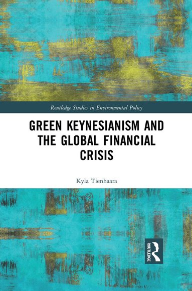 Kyla Tienhaara - Green Keynesianism and the Global Financial Crisis, Häftad