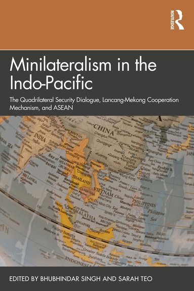 Bhubhindar Singh, Sarah Teo - Minilateralism in the Indo-Pacific, Häftad