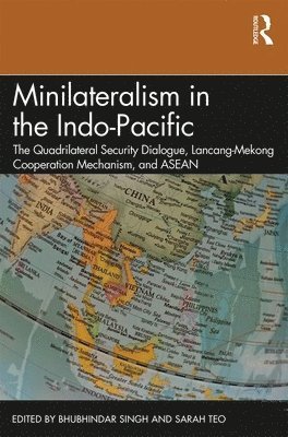 Bhubhindar Singh, Sarah Teo, Singapore) Singh, Bhubhindar (Nanyang Technological University, Singapore) Teo, Sarah (Nanyang Technological University - Minilateralism in the Indo-Pacific, Häftad