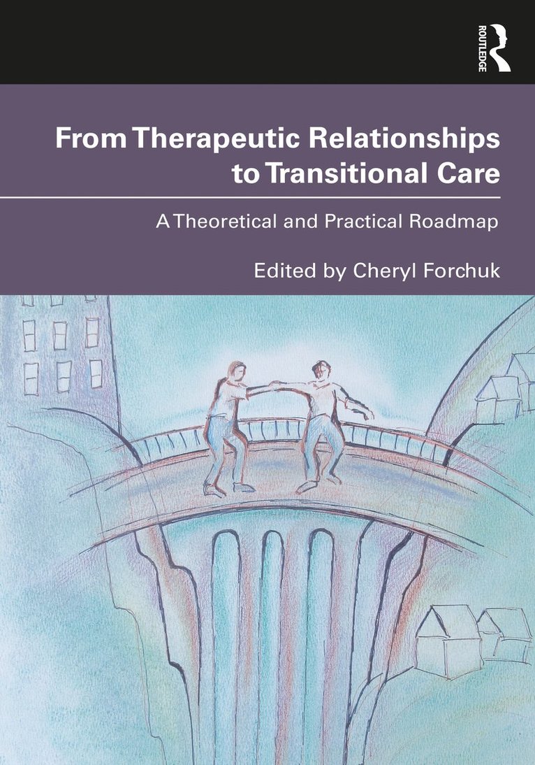 Cheryl Forchuk - From Therapeutic Relationships to Transitional Care, Häftad
