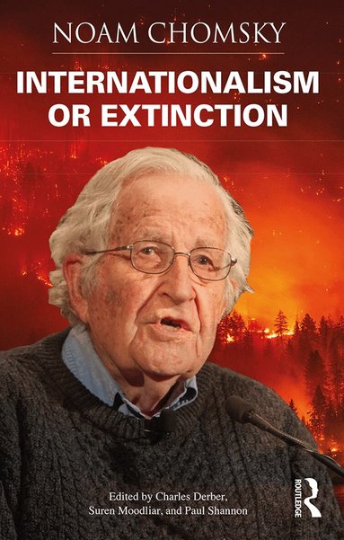 Noam Chomsky, Charles Derber, Suren Moodliar, Paul Shannon - Internationalism or Extinction, Inbunden