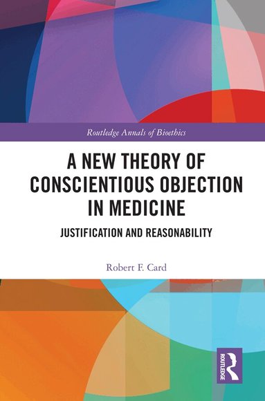 Robert F. Card - New Theory of Conscientious Objection in Medicine, Inbunden