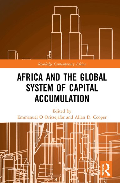 Emmanuel O Oritsejafor, Allan D. Cooper - Africa and the Global System of Capital Accumulation, Inbunden