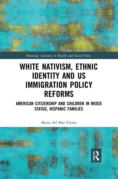 Maria del Mar Farina - White Nativism, Ethnic Identity and US Immigration Policy Reforms, Häftad