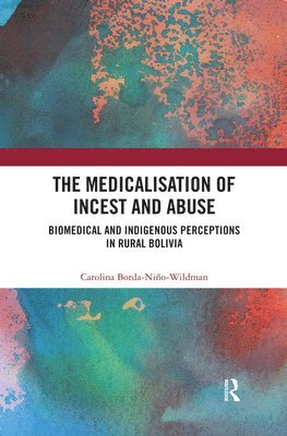 Carolina Borda-Niño-Wildman, UK) Borda-Nino-Wildman, Carolina (Carolina Borda Nino, University of St Andrews - Medicalisation of Incest and Abuse, Häftad