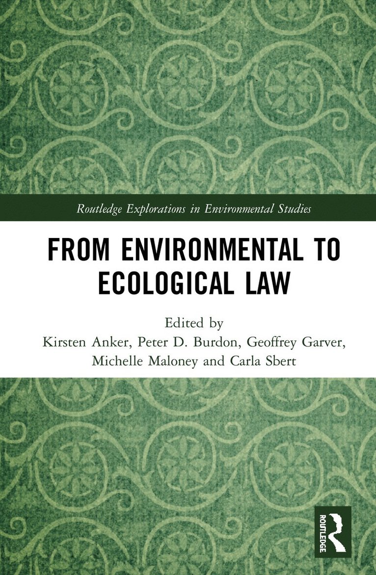 Kirsten Anker, Peter D. Burdon, Geoffrey Garver, Michelle Maloney, Carla Sbert, Australia) Burdon, Peter D. (University of Adelaide - From Environmental to Ecological Law, Inbunden