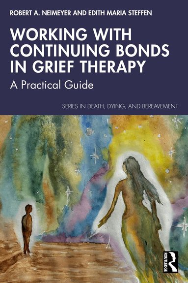 Robert A. Neimeyer, Edith Maria Steffen - Working with Continuing Bonds in Grief Therapy, Häftad
