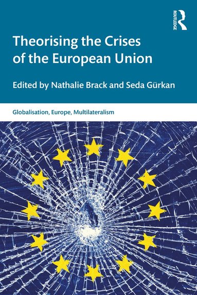 Nathalie Brack, Seda Gürkan - Theorising the Crises of the European Union, Häftad