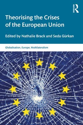 Nathalie Brack, Seda Gürkan, Belgium) Brack, Nathalie (Universite libre de Bruxelles, Belgium) Gurkan, Seda (Universite libre de Bruxelles - Theorising the Crises of the European Union, Häftad