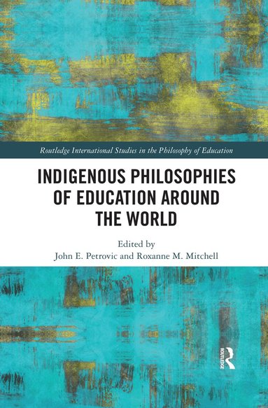 John Petrovic, Roxanne M. Mitchell - Indigenous Philosophies of Education Around the World, Häftad