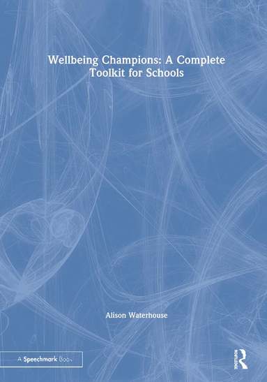 Alison Waterhouse - Wellbeing Champions: A Complete Toolkit for Schools, Inbunden