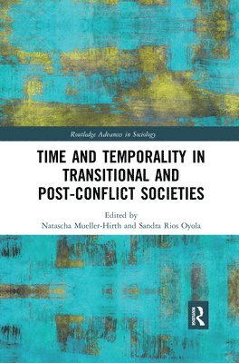 Natascha Mueller-Hirth, Sandra Rios Oyola - Time and Temporality in Transitional and Post-Conflict Societies, Häftad