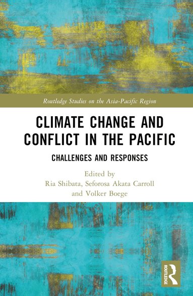 Ria Shibata, Seforosa Carroll, Volker Boege - Climate Change and Conflict in the Pacific, Inbunden