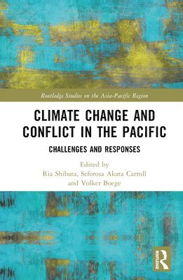 Ria Shibata, Seforosa Carroll, Volker Boege, New Zealand) Shibata, Ria (University of Otago, Australia) Carroll, Seforosa (Charles Sturt University, Australia) Boege, Volker (University of Queensland - Climate Change and Conflict in the Pacific, Inbunden