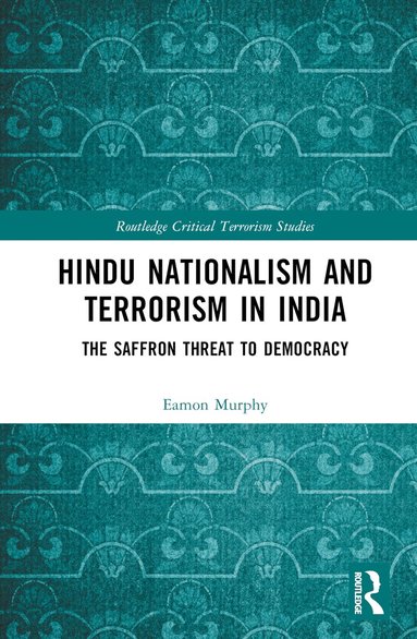 Eamon Murphy - Hindu Nationalism and Terrorism in India, Inbunden