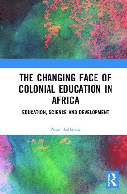 bokomslag The Changing face of Colonial Education in Africa