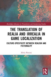 bokomslag The Translation of Realia and Irrealia in Game Localization