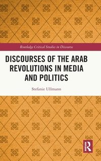 bokomslag Discourses of the Arab Revolutions in Media and Politics