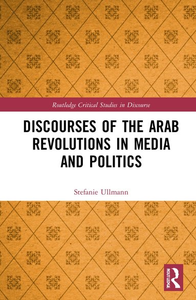 Stefanie Ullmann - Discourses of the Arab Revolutions in Media and Politics, Inbunden