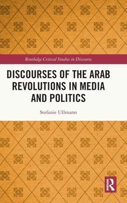 Discourses of the Arab Revolutions in Media and Politics 1