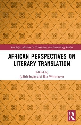 Judith Inggs, Ella Wehrmeyer - African Perspectives on Literary Translation, Inbunden